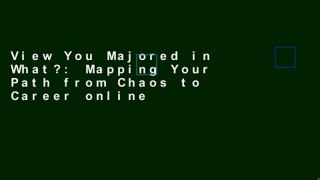 View You Majored in What?: Mapping Your Path from Chaos to Career online