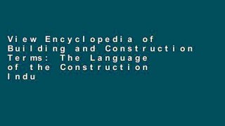 View Encyclopedia of Building and Construction Terms: The Language of the Construction Industry