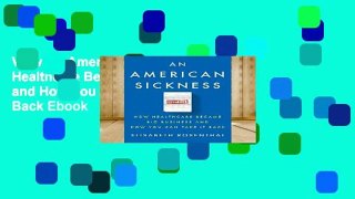 View An American Sickness: How Healthcare Became Big Business and How You Can Take It Back Ebook