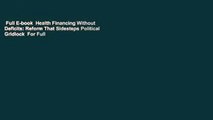 Full E-book  Health Financing Without Deficits: Reform That Sidesteps Political Gridlock  For Full