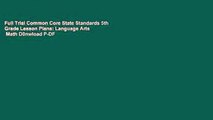 Full Trial Common Core State Standards 5th Grade Lesson Plans: Language Arts   Math D0nwload P-DF