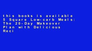 this books is available 5 Square Low-carb Meals: The 20-Day Makeover Plan with Delicious Recipes