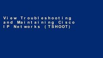 View Troubleshooting and Maintaining Cisco IP Networks (TSHOOT) Foundation Learning Guide: (CCNP