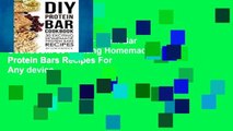 Reading books DIY Protein Bar Cookbook: 30 Exciting Homemade Protein Bars Recipes For Any device