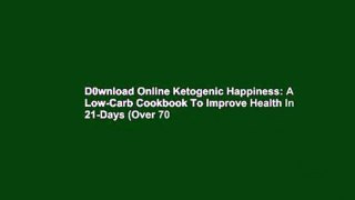 D0wnload Online Ketogenic Happiness: A Low-Carb Cookbook To Improve Health In 21-Days (Over 70