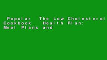 Popular  The Low Cholesterol Cookbook   Health Plan: Meal Plans and Low-Fat Recipes to Improve