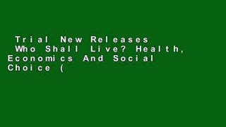 Trial New Releases  Who Shall Live? Health, Economics And Social Choice (2Nd Expanded Edition)