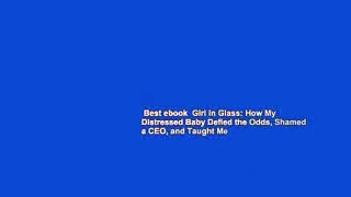 Best ebook  Girl in Glass: How My Distressed Baby Defied the Odds, Shamed a CEO, and Taught Me