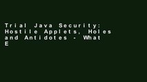 Trial Java Security: Hostile Applets, Holes and Antidotes - What Every Netscape and Internet