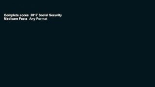 Complete acces  2017 Social Security   Medicare Facts  Any Format