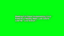 Reading Full Good Housekeeping Good Food for a Healthy Heart: Low Calorie * Low Fat * Low Sodium *