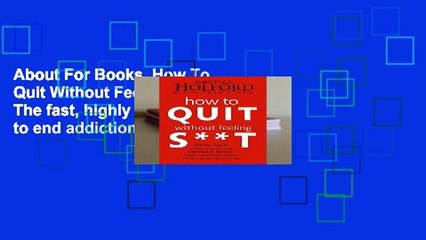 About For Books  How To Quit Without Feeling S**T: The fast, highly effective way to end addiction