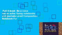 Full E-book  Be a voice not an echo: funny notebooks and journals Lined Composition Notebook For