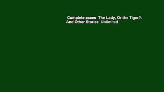 Complete acces  The Lady, Or the Tiger?: And Other Stories  Unlimited
