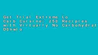 Get Trial Extreme Lo Carb Cuisine: 250 Recipies with Virtually No Carbohydrates D0nwload P-DF