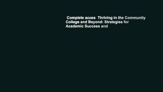 Complete acces  Thriving in the Community College and Beyond: Strategies for Academic Success and