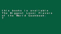 this books is available The Biggest Loser Flavors of the World Cookbook: Take Your Taste Buds on a