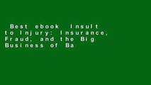 Best ebook  Insult to Injury: Insurance, Fraud, and the Big Business of Bad Faith: Insurance