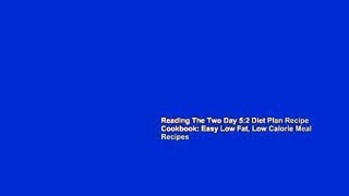Reading The Two Day 5:2 Diet Plan Recipe Cookbook: Easy Low Fat, Low Calorie Meal Recipes