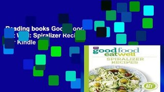 Reading books Good Food Eat Well: Spiralizer Recipes For Kindle