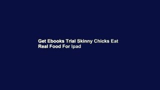 Get Ebooks Trial Skinny Chicks Eat Real Food For Ipad
