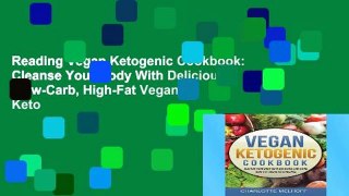 Reading Vegan Ketogenic Cookbook: Cleanse Your Body With Delicious  Low-Carb, High-Fat Vegan Keto
