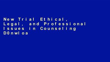 New Trial Ethical, Legal, and Professional Issues in Counseling D0nwload P-DF