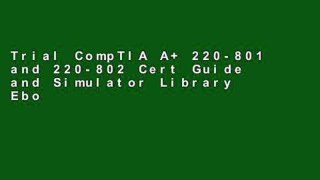 Trial CompTIA A+ 220-801 and 220-802 Cert Guide and Simulator Library Ebook