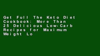 Get Full The Keto Diet Cookbook: More Than 25 Delicious Low-Carb Recipes for Maximum Weight Loss