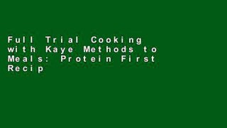 Full Trial Cooking with Kaye Methods to Meals: Protein First Recipes You Will Love free of charge