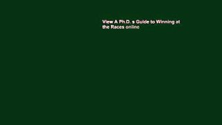 View A Ph.D. s Guide to Winning at the Races online