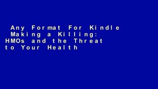 Any Format For Kindle  Making a Killing: HMOs and the Threat to Your Health  Any Format