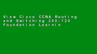 View Cisco CCNA Routing and Switching 200-120 Foundation Learning Guide Library (Official Cert