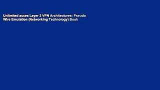 Unlimited acces Layer 2 VPN Architectures: Pseudo Wire Emulation (Networking Technology) Book