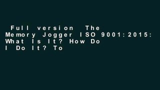 Full version  The Memory Jogger ISO 9001:2015: What Is It? How Do I Do It? Tools and Techniques
