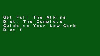 Get Full The Atkins Diet: The Complete Guide to Your Low-Carb Diet for Rapid Weight Loss P-DF