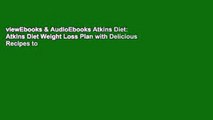 viewEbooks & AudioEbooks Atkins Diet: Atkins Diet Weight Loss Plan with Delicious Recipes to