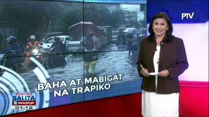#SentroBalita: Baha sa Metro Manila, nagdulot ng mabigat na trapiko