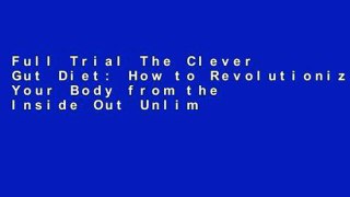 Full Trial The Clever Gut Diet: How to Revolutionize Your Body from the Inside Out Unlimited
