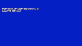 Trial CompTIA Project+ Beginners Guide: Exam PK0-004 Ebook