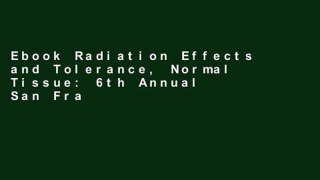 Ebook Radiation Effects and Tolerance, Normal Tissue: 6th Annual San Francisco Cancer Symposium,