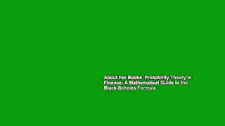 About For Books  Probability Theory in Finance: A Mathematical Guide to the Black-Scholes Formula