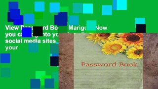 View Password Book: Marigold,Now you can log into your favorite social media sites, pay your