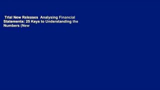Trial New Releases  Analysing Financial Statements: 25 Keys to Understanding the Numbers (New