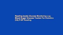Reading books Glucose Monitoring Log: Blood Sugar Glucose Tracker For Diabetics (V4) P-DF Reading