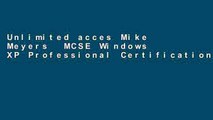 Unlimited acces Mike Meyers  MCSE Windows XP Professional Certification Passport: Exam 70-270