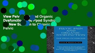 View Pelvic Pain and Organic Dysfunction: The Ppod Syndrome - A New Solution to Chronic Pelvic