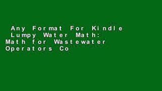 Any Format For Kindle  Lumpy Water Math: Math for Wastewater Operators Complete