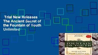Trial New Releases  The Ancient Secret of the Fountain of Youth  Unlimited