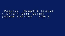 Popular  CompTIA Linux  / LPIC-1 Cert Guide: (Exams LX0-103   LX0-104/101-400   102-400)